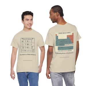 May include: A beige short-sleeve t-shirt featuring Maxwell's Equations and the text The Fabric of the Universe on the front, and a Periodic Table of Elements with the text The Building Blocks of the Universe on the back, printed in dark ink.