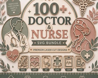 May include: A digital graphic for a 100+ Doctor & Nurse SVG bundle featuring laser cut designs. It displays illustrations of a doctor and nurse, a caduceus, hearts, and medical icons like a stethoscope, clipboard, and pill bottle in muted tones.