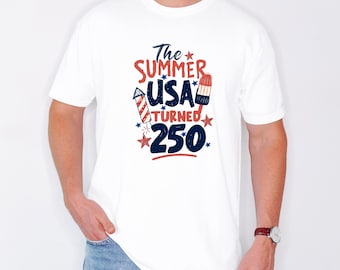 The Summer USA Turned 250 Shirt, America 250 Celebration Tee, Patriotic Summer Shirt, USA 250th Anniversary T Shirt, Fourth of July Tee