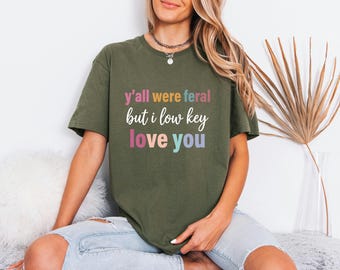 Funny Teacher Shirt, Yall Were Feral, Low Key Love You, Educator Gift