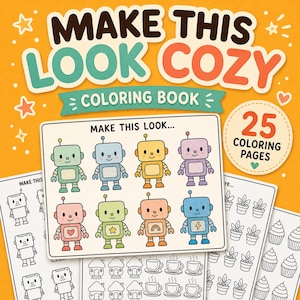 May include: A coloring book titled MAKE THIS LOOK COZY featuring 25 coloring pages. The cover displays eight colorful cartoon robots with various chest symbols and several black and white pages showing robots, houses, coffee cups, and plants.