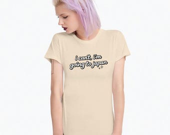 I Can't I'm Going to Japan T-Shirt, Men's and Women's Sizes