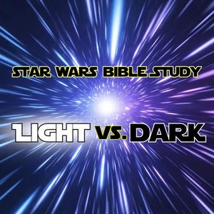 May include: An image with a blue and purple background featuring a bright white light in the center. The text "STAR WARS BIBLE STUDY" is at the top, and "LIGHT VS. DARK" is in the center.