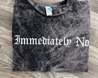 Embroidered Immediately No Tshirt, Funny Alt Tshirt, Dark Humor Tshirt, Mineral Wash Tshirt, Goth Tshirt, Emo Tshirt