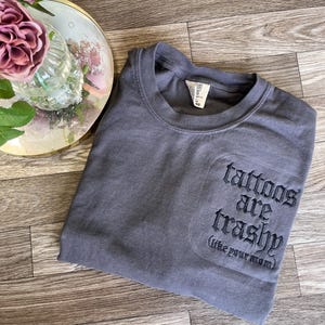 Tattoos are trashy Tshirt, Tattoo Shirt, Comfort Colors Shirt, Tattoo Mom, Tattoo Graphic Tshirt, Funny Tattoo Shirt, Alternative Fashion
