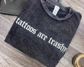 Tattoos are trashy Tshirt, Tattoo Shirt, Vintage Wash Shirt, Tattoo Mom, Tattoo Graphic Tshirt, Funny Tattoo Shirt, Alternative Fashion