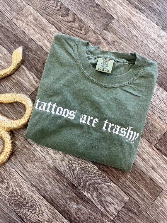 Tattoos are trashy Tshirt, Tattoo Shirt, Comfort Colors Shirt, Tattoo Mom, Tattoo Graphic Tshirt, Funny Tattoo Shirt, Alternative Fashion