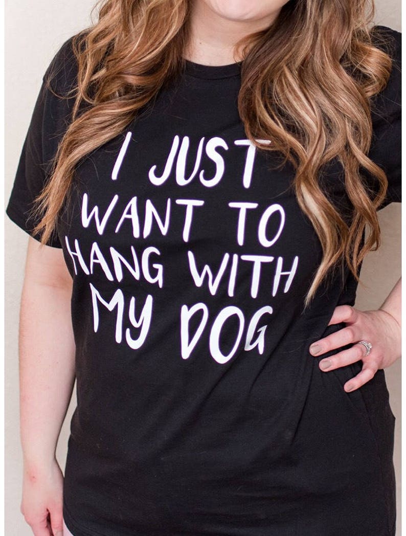 i just want to hang with my dog shirt