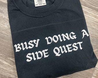 Embroidered Busy Doing A Side Quest Tshirt, Funny Alternative Short Sleeve Tshirt