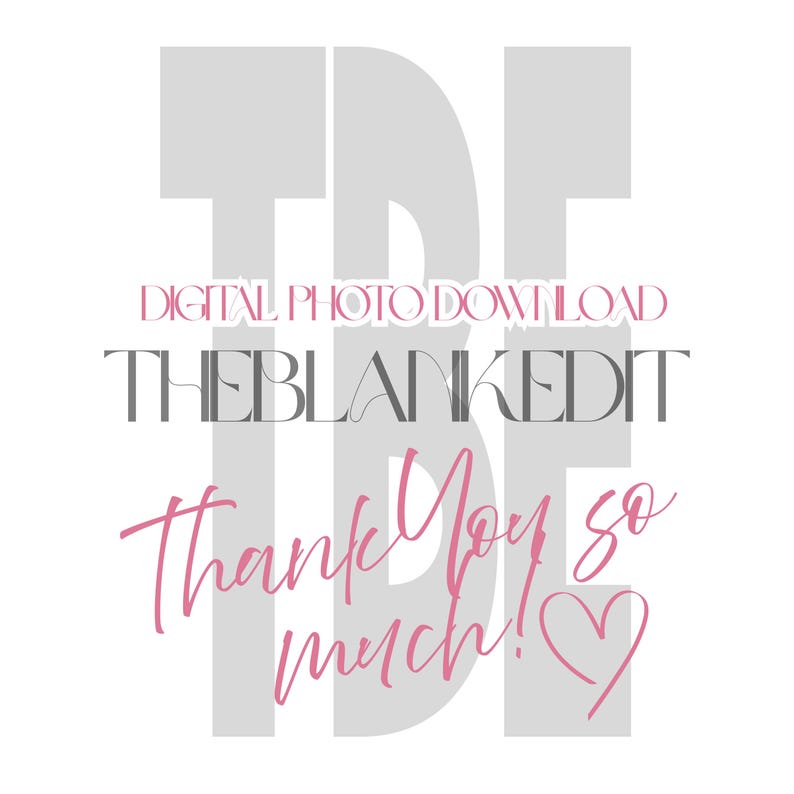 May include: Digital photo download with the text "THE BLANKEDIT" in gray and "Thank You so much!" in pink script, with a pink heart. The background features large gray letter shapes.