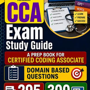 May include: A study guide for the Certified Coding Associate (CCA) exam. The cover features the text "CCA Exam Study Guide" in large letters, along with a laptop, books, and a stethoscope. Includes 295 questions and 300 digital flashcards.