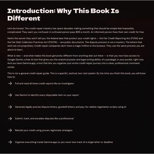 May include: A black page with white text titled Introduction: Why This Book Is Different. It explains a credit repair system using Google Gemini and Gamma.app, listing six tactical steps for reading reports, identifying disputes, and managing letters.