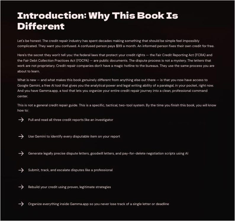 May include: A black page with white text titled Introduction: Why This Book Is Different. It explains a credit repair system using Google Gemini and Gamma.app, listing six tactical steps for reading reports, identifying disputes, and managing letters.
