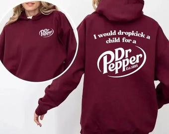 Funny Dr Pepper Hoodie I Would Dropkick a Child for Soda, Dr Pepper Sweatshirt T-shirt, Dr Pepper Apparel, Vintage Humor Graphic Tee