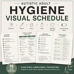 May include: A 19-page printable visual hygiene schedule for autistic adults with dark green text on a light background. It features icons for shower, teeth, face, hair, getting ready, and low-energy days, with detailed step-by-step routine lists.