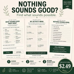 May include: A three-page printable PDF activity menu titled Nothing Sounds Good? Find what sounds possible. The pages include checklists and prompts for organizing activities by categories like quick, quiet, physical, useful, comforting, social, outside, and interesting.