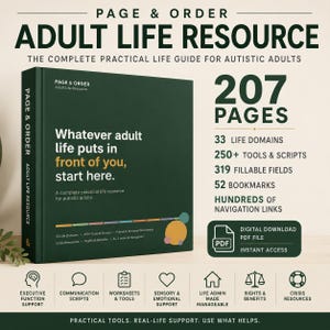May include: A dark green digital book titled Page & Order Adult Life Resource for autistic adults. The cover features the text Whatever adult life puts in front of you, start here. It includes 207 pages, 33 life domains, 250+ tools, 319 fillable fields, and icons for executive function, communication, worksheets, sensory support, life admin, rights, and crisis resources.