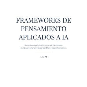 Puede incluir: Fondo blanco con texto azul oscuro. El texto dice "FRAMEWORKS DE PENSAMIENTO APLICADOS A IA" y describe herramientas prácticas para pensar con claridad y trabajar con IA. También está presente el texto "LYC AI".