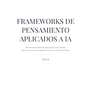 Puede incluir: Fondo blanco con texto azul oscuro. El texto dice "FRAMEWORKS DE PENSAMIENTO APLICADOS A IA" y describe herramientas prácticas para pensar con claridad y trabajar con IA. También está presente el texto "LYC AI".