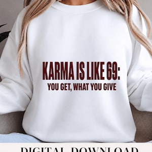 Karma Is Like 69 PNG: You Get What You Give Funny Karma Quote Sarcastic Humor png Adult Meme Design (Digital Download)