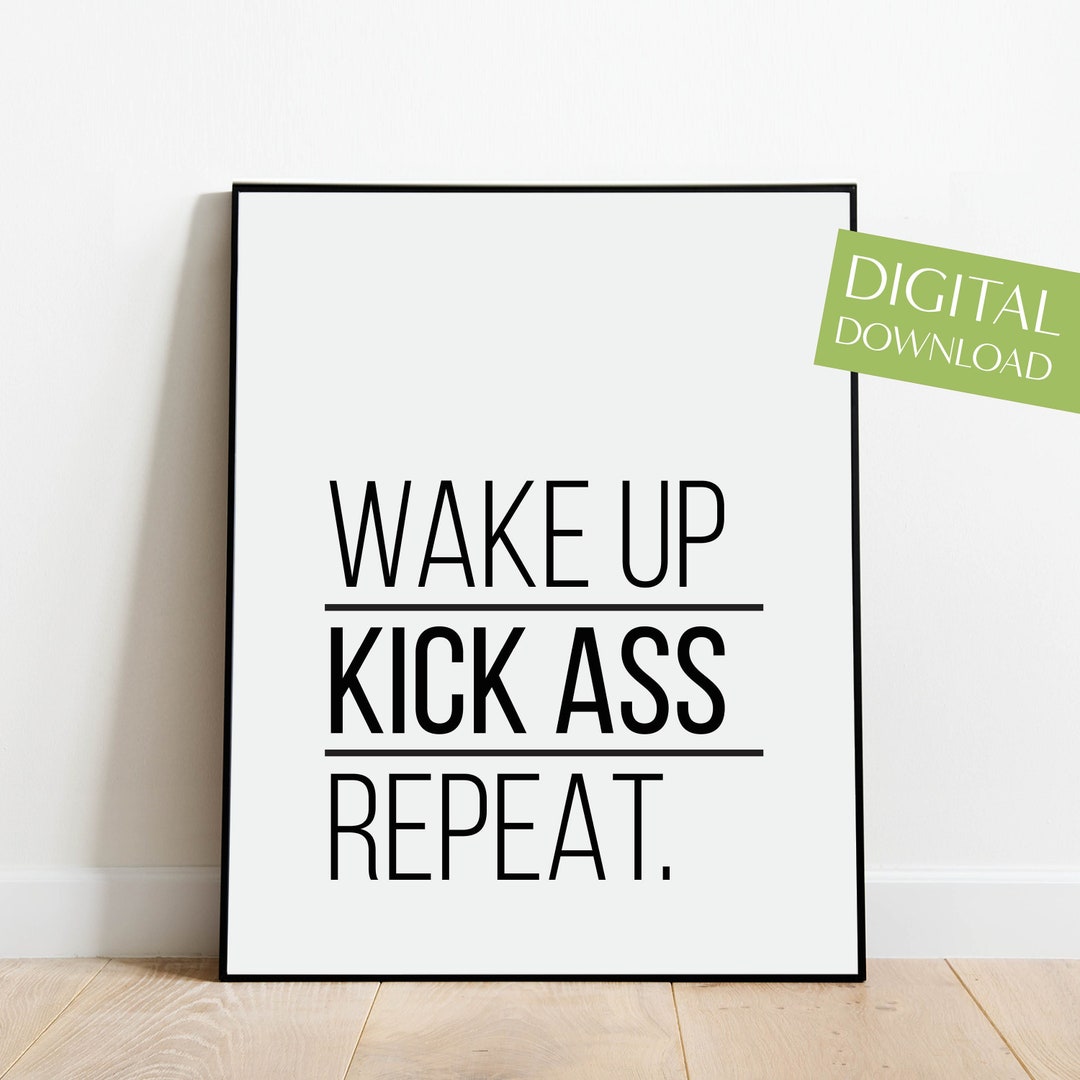 Wake up Kick Ass Repeat PRINTABLE, Digital Download, Motivational Wall