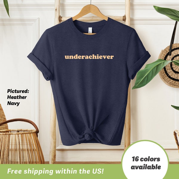 Underachiever T-Shirt, Funny Tee for Men or Women, Sarcastic Unisex Shirt, Funny Coworker Gift, Work Bestie Gift