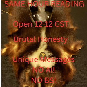 Może przedstawiać: Ciemnobrązowa i biała skóra z ciemnym przedmiotem na wierzchu. Czerwony tekst nałożony brzmi "SAME HOUR READING", "Open 12-12 CST", "Brutal Honesty", "Unique Messages", "NO AI!" i "NO BS!"