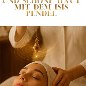 May include: Image features a woman receiving a treatment with a golden pendulum. Text in gold reads "MEHR GESUNDHEIT UND SCHÖNE HAUT MIT DEM ISIS PENDEL" and "ENERGETISCHE ANWENDUNGEN FÜR KÖRPER, HAUT UND ZELLEN". The image has a warm, inviting tone.