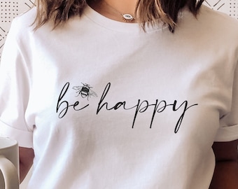 Be Happy T-shirt, Cute T-shirt, Bee T-shirt, Positive Quote T-shirt, Slogan T-shirt, Women's Slogan Tops, Vegan Tops, UK Tops, Mother Earth