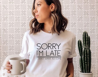 Funny Late Slogan T-shirt, Late Fun T-shirts, Casual Ladies T-shirt, Slogan Girls Tops, Women's Slogan Top, Teenager Tops, Fashion Top, Late