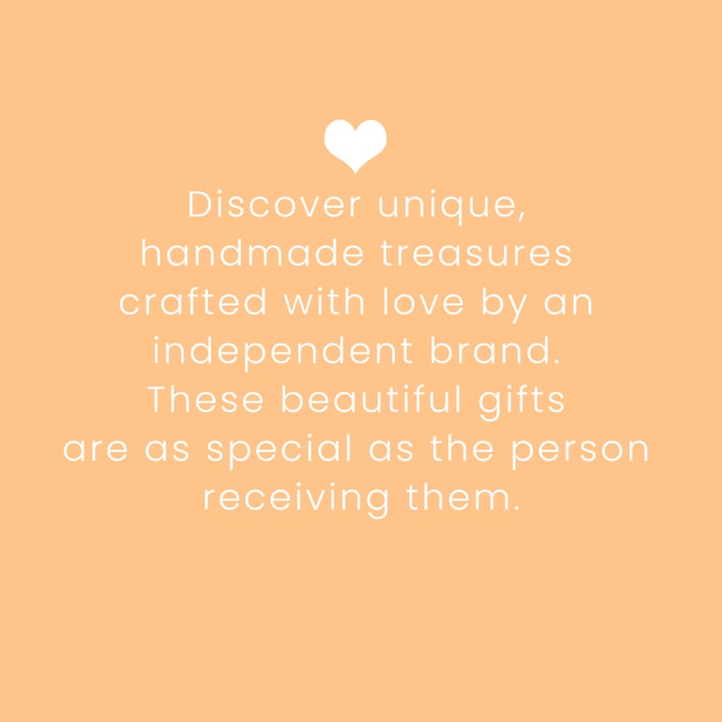 May include: Discover unique, handmade treasures crafted with love by an independent brand. These beautiful gifts are as special as the person receiving them.