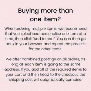 May include: Text on a pink background with white polka dots explaining how to order multiple items. The text reads "Buying more than one item? When ordering multiple items, we recommend that you select and personalise one item at a time, then click "Add to cart". You can then go back in your browser and repeat the process for the other items. We offer combined postage on all orders, as long as each item is going to the same address. If you add all of the required items to your cart and then head to the checkout, the shipping cost will automatically combine."