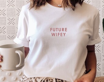 Future Wifey T-Shirt, Bride T-Shirt, Wifey Bride To Be T-Shirt, Engagement T-Shirt, Personalised Wedding Gifts, Newlywed Top, Future Mrs