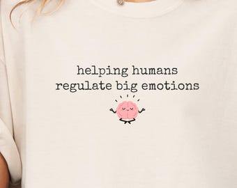 Helping Humans Regulate Big Emotions Shirt, Mental Health Counselor Tee, SEL Teacher Gift, BCBA, School Counselor, Social Worker, ABA, rbt