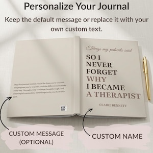 May include: An open journal with a beige cover featuring the text Things my patients said SO I NEVER FORGET WHY I BECAME A THERAPIST and the name Claire Bennett. The left page includes a paragraph of text and a small QR code. A gold pen lies nearby.