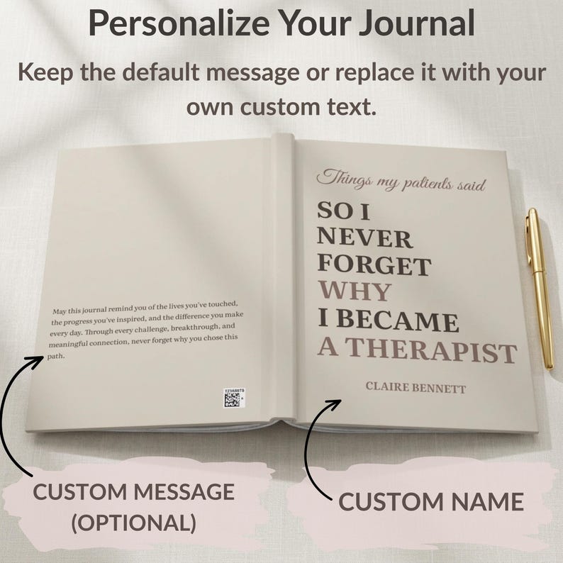 May include: An open journal with a beige cover featuring the text Things my patients said SO I NEVER FORGET WHY I BECAME A THERAPIST and the name Claire Bennett. The left page includes a paragraph of text and a small QR code. A gold pen lies nearby.