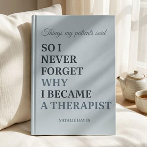 May include: A light blue hardcover book with dark gray text that reads: Things my patients said SO I NEVER FORGET WHY I BECAME A THERAPIST NATALIE HAYES. The book features a clean, professional design with a matte finish and bold, sans-serif lettering.