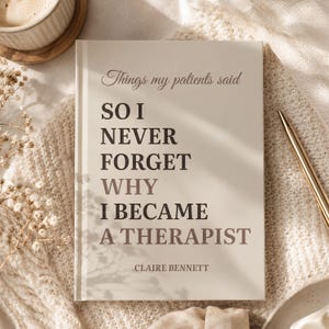 May include: A hardcover book with a cream-colored cover featuring the dark brown text: Things my patients said SO I NEVER FORGET WHY I BECAME A THERAPIST, with the author name CLAIRE BENNETT printed in smaller dark brown letters at the bottom.