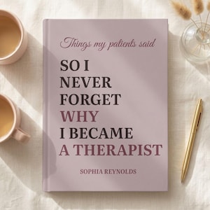 May include: A hardcover book with a dusty rose cover featuring the dark text: Things my patients said SO I NEVER FORGET WHY I BECAME A THERAPIST, with the author name SOPHIA REYNOLDS printed at the bottom in a clean, sans-serif font style.
