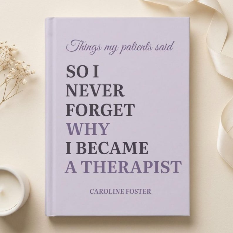 May include: A light purple hardcover book with dark purple text that reads: Things my patients said SO I NEVER FORGET WHY I BECAME A THERAPIST, with the author name CAROLINE FOSTER printed in smaller dark purple capital letters at the bottom.