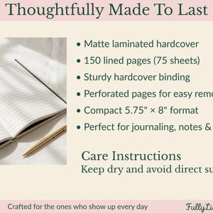 May include: An open notebook with lined pages and a gold pen, accompanied by text listing features: matte laminated hardcover, 150 lined pages, sturdy binding, perforated pages, and a 5.75 inch by 8 inch format. Care instructions include keeping it dry.