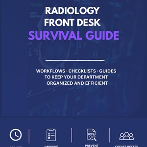 May include: A navy blue graphic with the text "RADIOLOGY FRONT DESK SURVIVAL GUIDE." The guide includes workflows, checklists, and guides to keep the department organized and efficient. Icons represent reducing delays, improving communication, preventing missing reports, and creating better patient experiences.