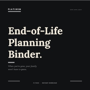 Könnte beinhalten: Eine schwarze Grafik mit den Worten "End-of-Life Planning Binder" in großem, weißem Text. Der Text "When you're gone, your family won't have to guess" steht darunter. Die Wörter "PLATINUM" und "ESTATE DIGITAL LEGACY" stehen oben.