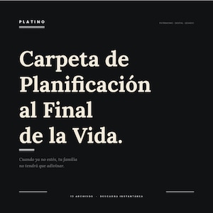 May include: A black graphic with white text that reads "Carpeta de Planificación al Final de la Vida." Additional text below states "Cuando ya no estés, tu familia no tendrá que adivinar." The top left corner reads "PLATINO" and the bottom reads "13 ARCHIVOS DESCARGA INSTANTÁNEA."
