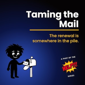 May include: A dark blue graphic featuring the white text Taming the Mail and The renewal is somewhere in the pile. A black silhouette of a person places a white envelope into a white mailbox. A yellow starburst contains the red text HELP!!!.
