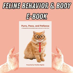 May include: An e-book cover titled "Purrs, Paws, and Patience" featuring an orange cat wearing glasses and a red tie. The book is about understanding and caring for cats. The title "FELINE BEHAVIOR & BODY E-BOOK" is at the top.