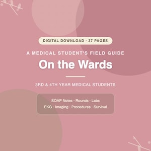 May include: A digital download titled "On the Wards" for medical students, with a pink background and white text. The guide covers topics like SOAP notes, EKG, and survival skills. It is designed for 3rd and 4th year medical students.