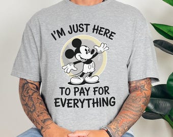 Lustiges Disney-Shirt, ich bin nur hier, um alles zu bezahlen, Disney Urlaub Shirt, Disney Silhouette Shirt, Mickey Shirt für Männer, Disney Paar T-Shirt