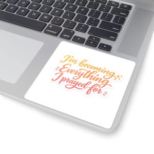 I am becoming everything I prayed for sticker | Square Sticker, Affirmation