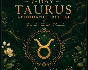 May include: A dark green poster titled 7-DAY TAURUS ABUNDANCE RITUAL with gold text and a central Taurus zodiac symbol. It features sections for 7 Days of Guided Rituals, Crystals & Energy, Self-Care & Growth, and Abundance Mindset with floral accents.